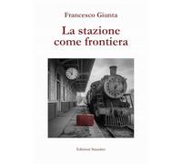 La stazione come frontiera. Ediz. integrale