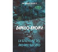 La stazione del Dio del Suono: The Dragon Trilogy 2 - Danilo Arona - 2018