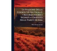 La Stazione Della Coorte VII Dei Vigili E I Ricordi Istorici Segnati a Graffito Nelle Pareti Di Essa