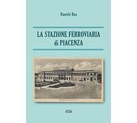 La stazione ferroviaria di Piacenza