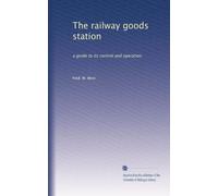 La stazione ferroviaria merci: una guida al suo controllo e funzionamento: Volume 1