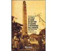 La stele di Axum. Da bottino di guerra a patrimonio dell'umanità. Una storia italiana