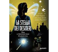 La stella dei desideri. E se la Fata Azzurra non avesse dovuto aiutare Pinocchio? A twisted tale