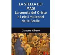 LA STELLA DEI MAGI La venuta del Cristo e i cicli millenari delle Stelle