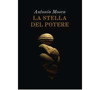 La stella del potere di Antonio Mosca, 2021, Youcanprint