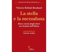 La stella e la mezzaluna. Breve storia degli ebrei nei domini dell'Islam