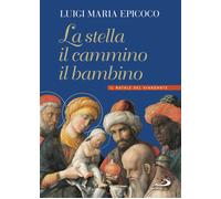 La stella, il cammino, il bambino. Il natale del viandante - Epicoco Luigi Maria