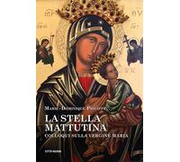 La stella mattutina. Colloqui sulla Vergine Maria - Philippe Marie-Dominique