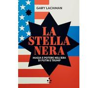La stella nera. Magia e potere nell'era di Putin e Trump