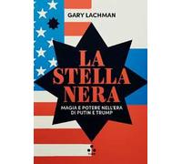 La stella nera. Magia e potere nell'era di Putin e Trump