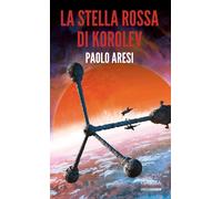 La stella rossa di Korolev. Korolev. Vol. 3 - [Delos Digital]