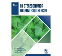 La stereochimica attraverso esercizi. Ediz. per la scuola