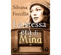 La stessa età di Mina di Silvana Foccillo, 2020, Youcanprint