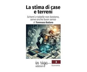 La stima di case e terreni: Schemi e tabelle non bastano, serve anche buon senso