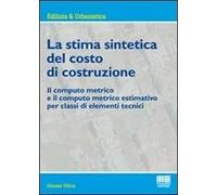 La stima sintetica del costo di costruzione. Il computo metrico e il computo metrico estimativo per classi di elementi tecnici