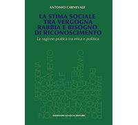 La stima sociale tra vergogna, rabbia e bisogno di riconoscimento. La ragione pratica tra etica e politica