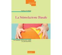 La stimolazione basale. Per bambini, adolescenti e adulti con pluridisabilità