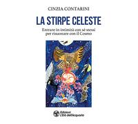 La stirpe celeste. Entrare in intimità con sé stessi per risuonare con il Cosmo