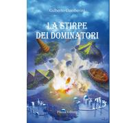 La stirpe dei dominatori - Gamberini Gilberto