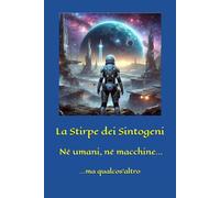 La Stirpe dei Sintogeni: Né umani, né macchine - Qualcos’altro