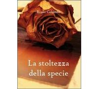 La stoltezza della specie di Bruno Colombo, 2011, Youcanprint