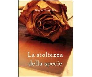 La stoltezza della specie di Bruno Colombo, 2011, Youcanprint