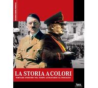 La storia a colori. Tornare indietro nel tempo attraverso le immagini