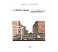 La storia a scuola. Guida metodologico-didattica all’insegnamento della storia nella scuola secondaria