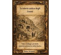 La storia antica degli Esseni: Vita, credenze e pratiche mistiche nel deserto della Giudea