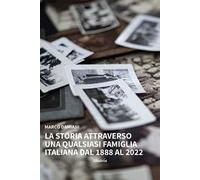 La storia attraverso una qualsiasi famiglia italiana. Dal 1888 al 2022
