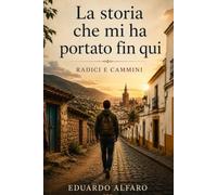 La storia che mi ha portato fin qui: Radici e cammini