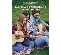 La storia che non abbiamo mai raccontato