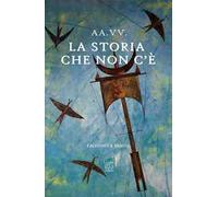 La storia che non c'è. Racconti a mano