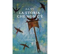 La storia che non c'è. Racconti a mano - AA.VV.