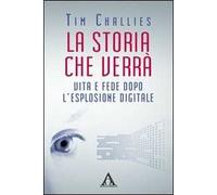 La storia che verrà. Vita e fede dopo l'esplosione digitale