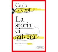 La storia ci salverà. Una dichiarazione d'amore