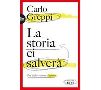 La storia ci salverà. Una dichiarazione d'amore