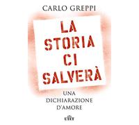 La storia ci salverà. Una dichiarazione d'amore