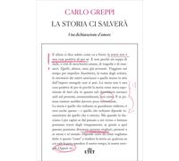 La storia ci salverà. Una dichiarazione d'amore - Greppi Carlo
