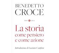 Libri Benedetto Croce - La Storia Come Pensiero E Come Azione