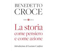 Libri Benedetto Croce - La Storia Come Pensiero E Come Azione