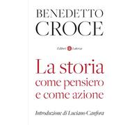 Libri Benedetto Croce - La Storia Come Pensiero E Come Azione