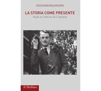 La storia come presente. Studi su Vittorio De Caprariis - Herling Marta, D...