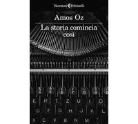 LA STORIA COMINCIA COSI - OZ AMOS - Feltrinelli