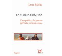 La storia contesa. L'uso politico del passato nell'Italia contemporanea - ...
