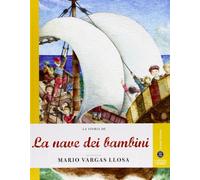 La storia de La nave dei bambini raccontata da Mario Vargas Llosa. Ediz. illustrata