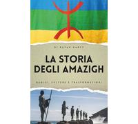 La Storia degli Amazigh: Radici, Culture e Trasformazioni