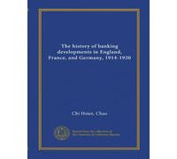 La storia degli sviluppi bancari in Inghilterra, Francia e Germania, 1914-1920 (Vol-1)