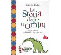 La storia degli uomini. Con un monologo di Dario Fo sugli ultimi anni
