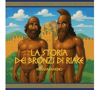 La storia dei Bronzi di Riace. Un viaggio nel mito con occhi da bambino